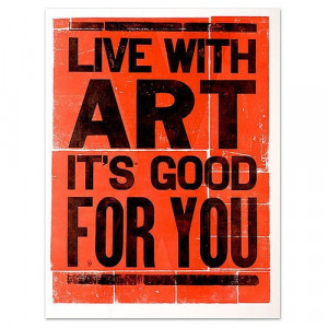 Live with art. It's good for you.