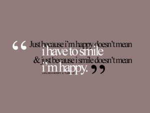 Just Because I’m Happy Doesn’t Mean I Have To Smile