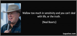 Wallow too much in sensitivity and you can't deal with life, or the ...