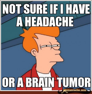 Futurama Fry not sure if i have a headache