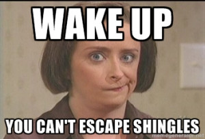 Debbie Downer - WAKE UP You can't escape shingles