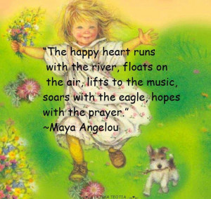 The happy heart... Maya Angelou quote
