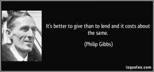It's better to give than to lend and it costs about the same. - Philip ...