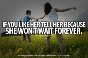 Romantic Quotes - If you like her tell her because