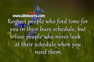 Respect people who find time for you in their busy schedule, but love ...