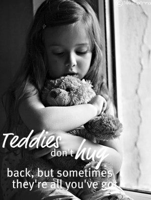 ... Hug Back But Sometimes They’re All You’ve Got - Children Quote