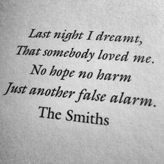 ... , that somebody loved me. no hope no harm just another false alarm