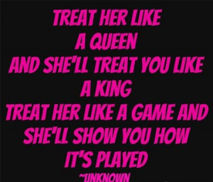 Treat Me Like a queen And She Will