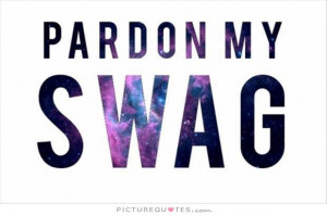 Pardon my swag Picture Quote #1