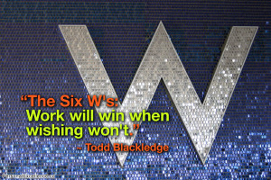 Inspirational Quote: “The Six W's: Work will win when wishing won't ...