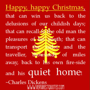 Happy, happy Christmas ~Charles Dickens (Christmas Quotes)