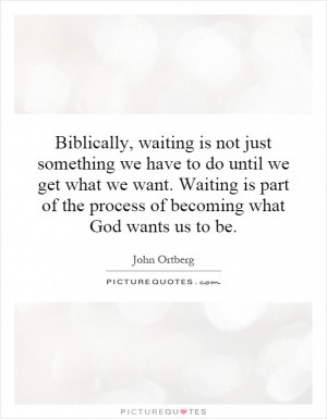 Biblically, waiting is not just something we have to do until we get ...