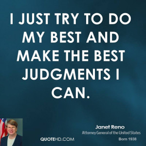 just try to do my best and make the best judgments I can.