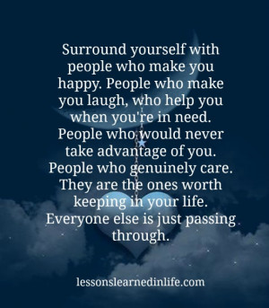 surround yourself with people who make you happy people who