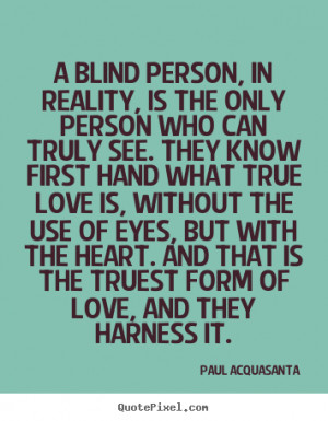 quotes about love - A blind person, in reality, is the only person ...