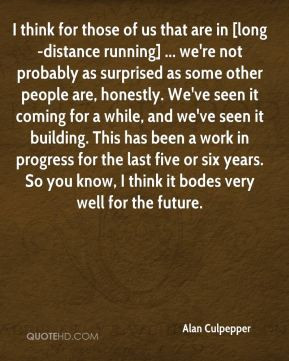 Culpepper - I think for those of us that are in [long-distance running ...