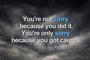 Love Hurts Quotes - You're not sorry because you did it