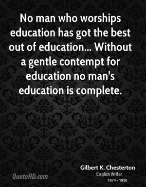 No man who worships education has got the best out of education ...