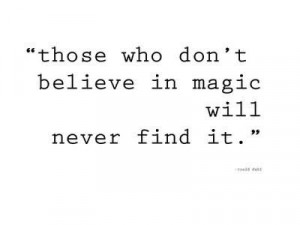 quotes those who dont believe in magic will never find it Life Quotes ...