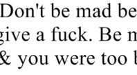 Don’t be mad because I said : Quote About Dont Be Mad Because I Said