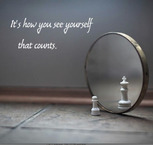 It's how you see yourself that counts.