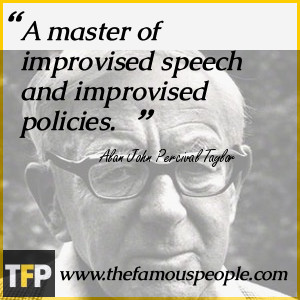 master of improvised speech and improvised policies.