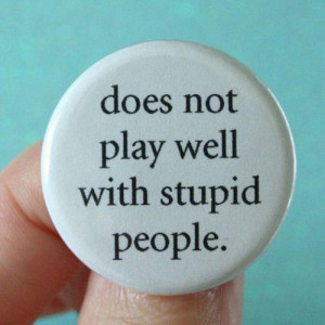 does not play with with stupid people