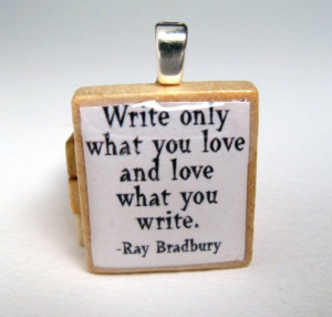 Ray Bradbury quote - Write only what you love - Scrabble tile pendant