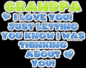 Grandpa I Love You Just Letting You Know I Was Thinking About You.