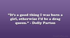 dolly parton quotes more drag queens happy girls quotes dolly quotes ...