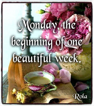 Monday the beginning of a new and beautiful week.