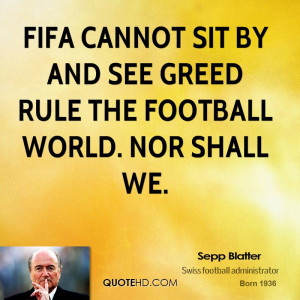 Fifa cannot sit by and see greed rule the football world. Nor shall we ...