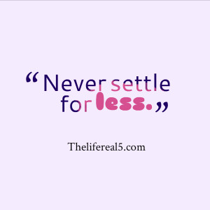 Never Settle for Less Quotes