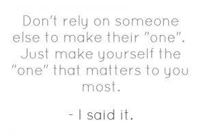 Don't rely on someone else to make their