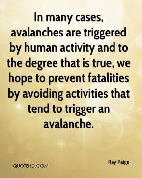 Ray Paige - In many cases, avalanches are triggered by human activity ...
