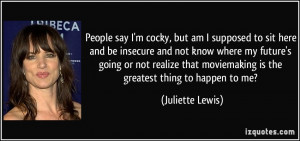 ... moviemaking is the greatest thing to happen to me? - Juliette Lewis
