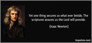... , The scriptures assures us the Lord will provide. - Isaac Newton