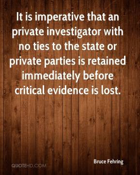 Bruce Fehring - It is imperative that an private investigator with no ...