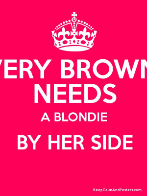 EVERY BROWNIE NEEDS A BLONDIE BY HER SIDE Poster