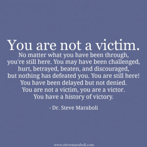 ... you are a victor you have a history of victory steve maraboli # quote