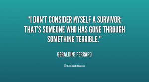 quote Geraldine Ferraro i dont consider myself a survivor thats 14758 ...