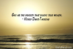 wealth-Give me the poverty that enjoys true wealth.