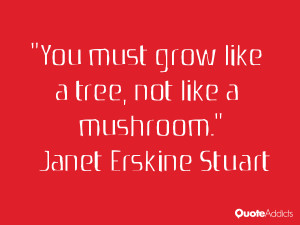 janet erskine stuart quotes you must grow like a tree not like a ...