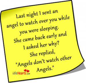 Last night I sent an angel to watch over you while you were sleeping.