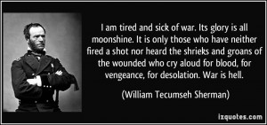 ... for vengeance, for desolation. War is hell. - William Tecumseh Sherman