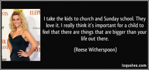 take the kids to church and Sunday school. They love it. I really ...