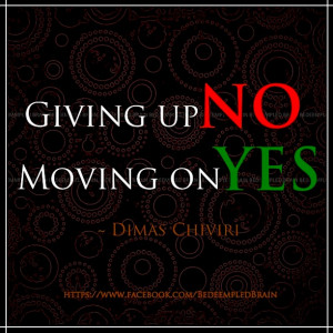 ... . Moving on is a must. Giving up is uncool, moving on is awesome
