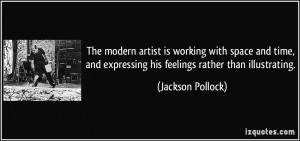 ... expressing his feelings rather than illustrating. - Jackson Pollock