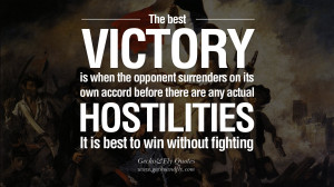 The best victory is when the opponent surrenders of its own accord ...