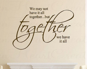 we may not have it all together but together we have it all vinyl wall